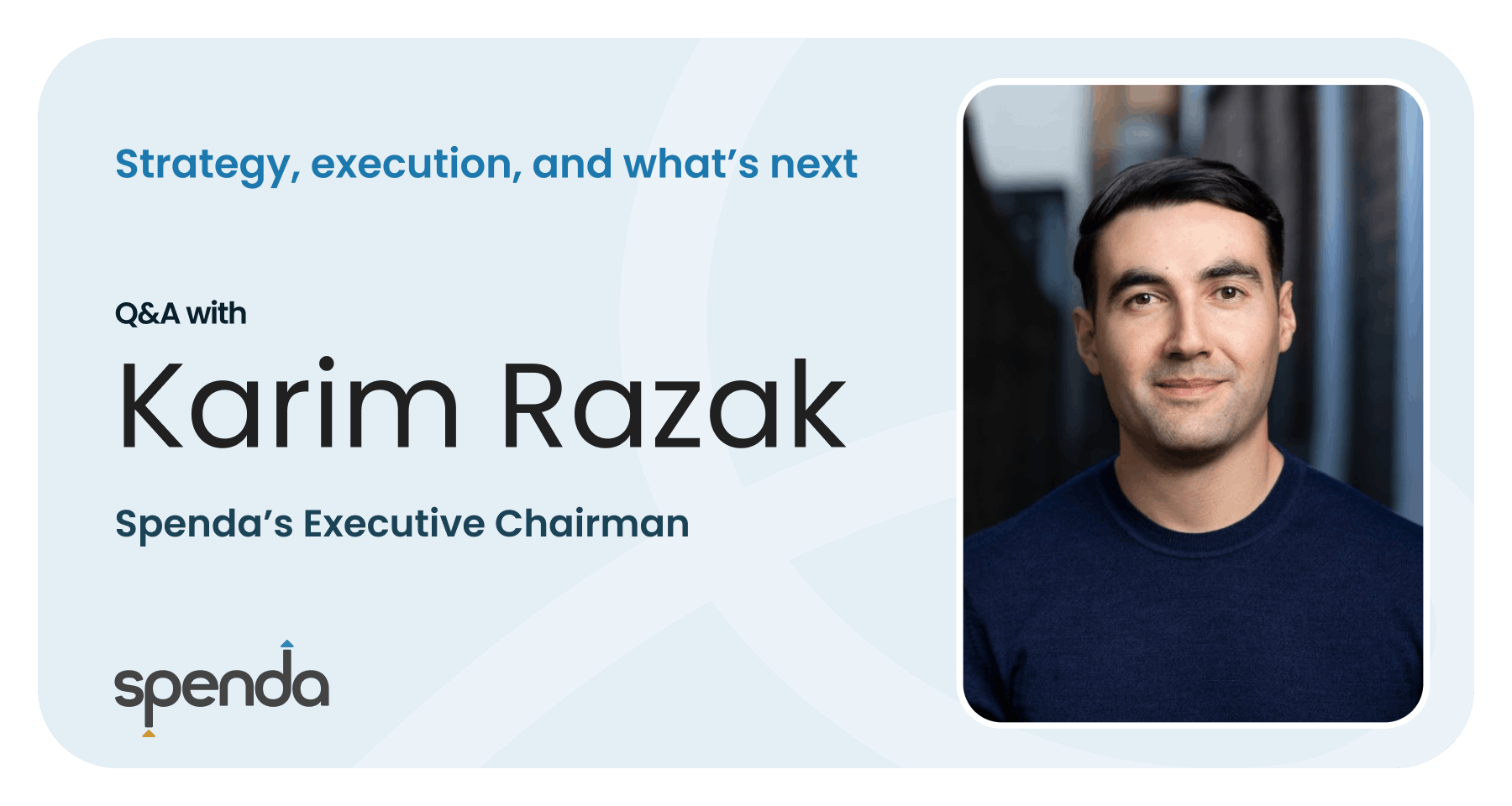 On Strategy, Execution, and What’s Next for Spenda: Q&A with Karim Razak, Executive Chairman